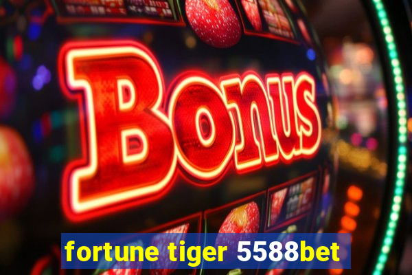 fortune tiger 5588bet